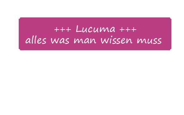 Alles, was man über Lucuma wissen muss